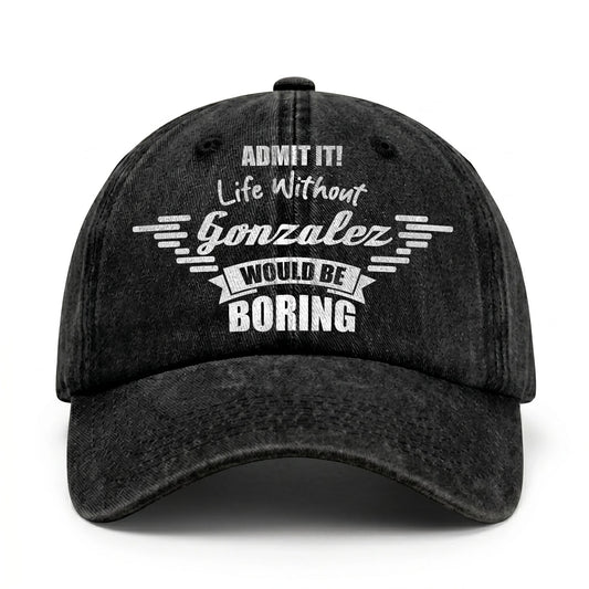 Admit It Life Without Your Name Would Be Boring Vintage Cap GONZALEZ 13K1 C44PF