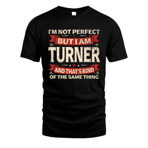 TURNER 13K1-566 I'm Not Perfect But I Am...