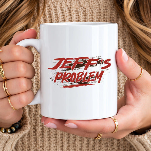 Someone's Problem Funny Mug With Your Name JEFF 13K1 MG14