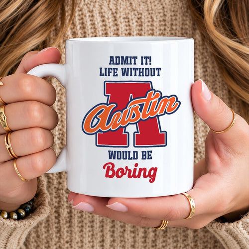 Admit It Life Without Your Name Would Be Boring Sporty Mug AUSTIN 13K1 MG17