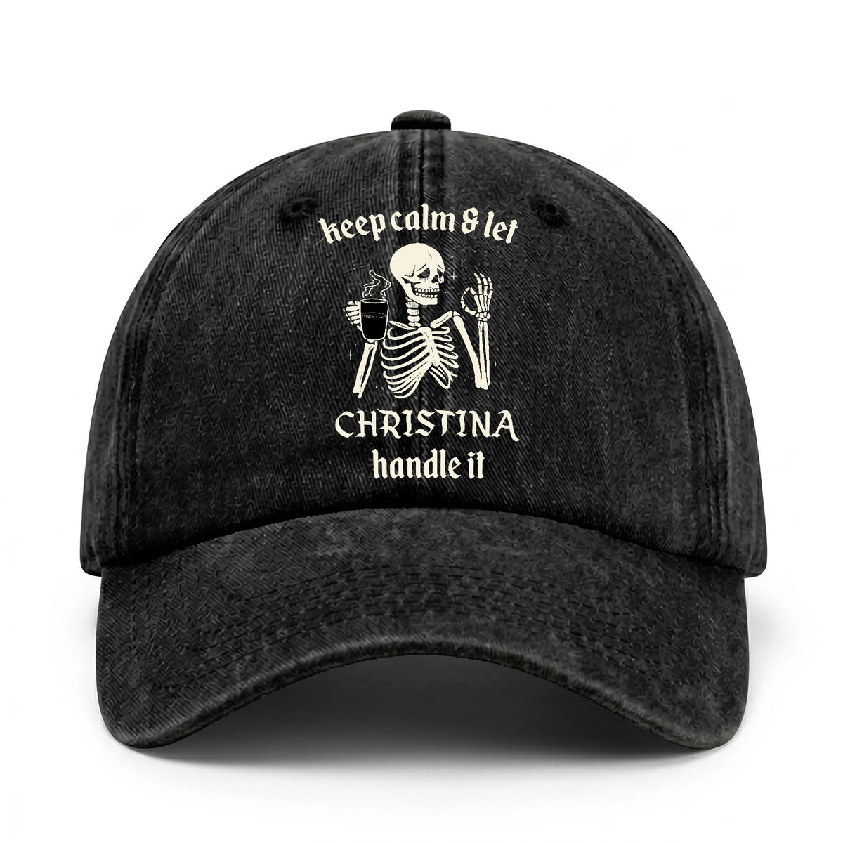 Keep Calm & Let Your Name Handle It Funny Skeleton Washed Cap CHRISTINA 13K1 C132PF