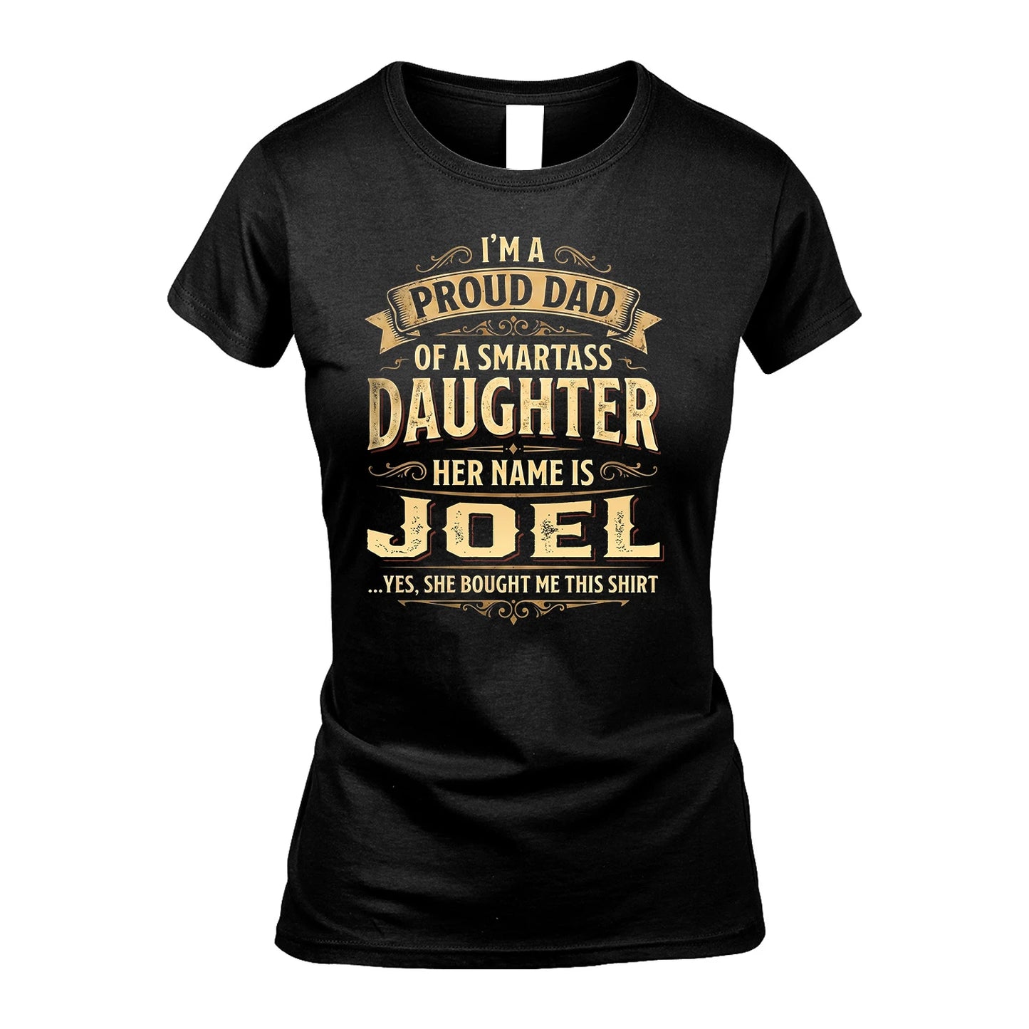 JOEL 13K1-356 I'm A Proud Dad Of A Smartass Daughter Her Name Is...