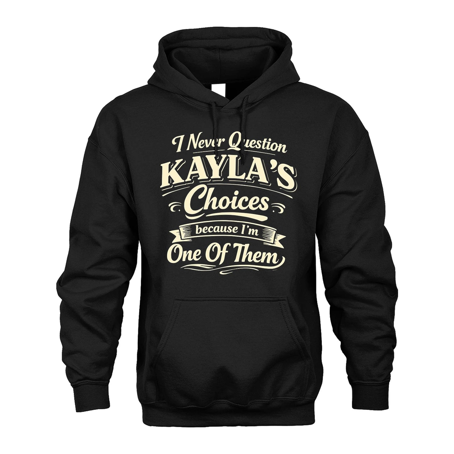 KAYLA 13K1-532 I Never Question... Choices Because I'm One Of Them