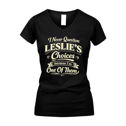 LESLIE 13K1-532 I Never Question... Choices Because I'm One Of Them
