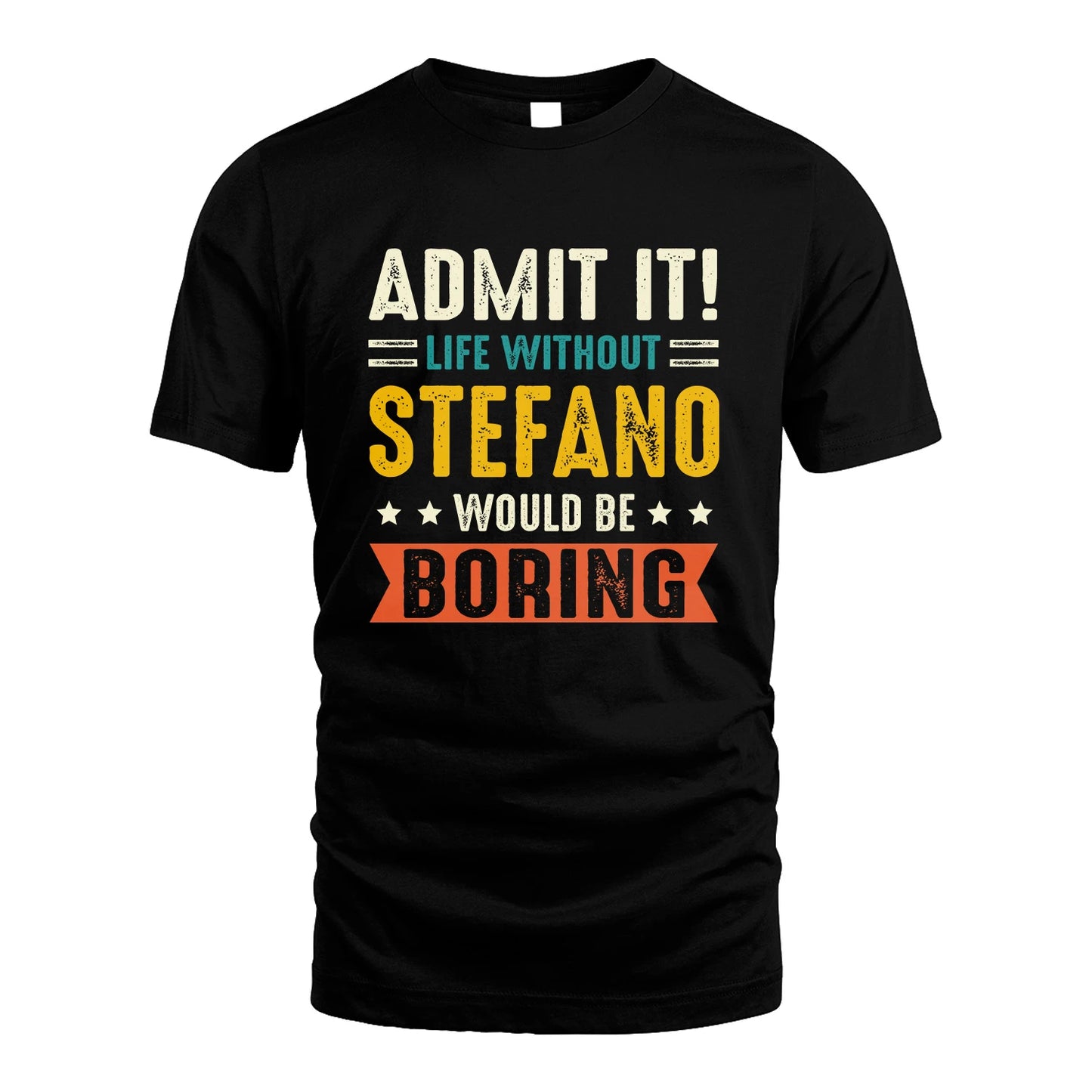 STEFANO 13K3-124–Personalized Funny Quote Apparel “Life Without NAME Would Be Boring”