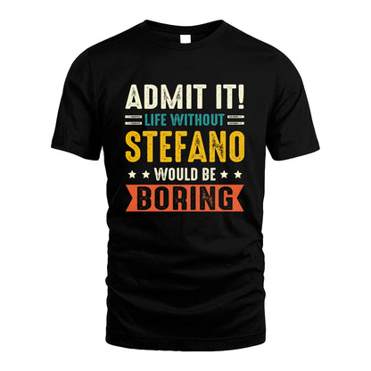 STEFANO 13K3-124–Personalized Funny Quote Apparel “Life Without NAME Would Be Boring”