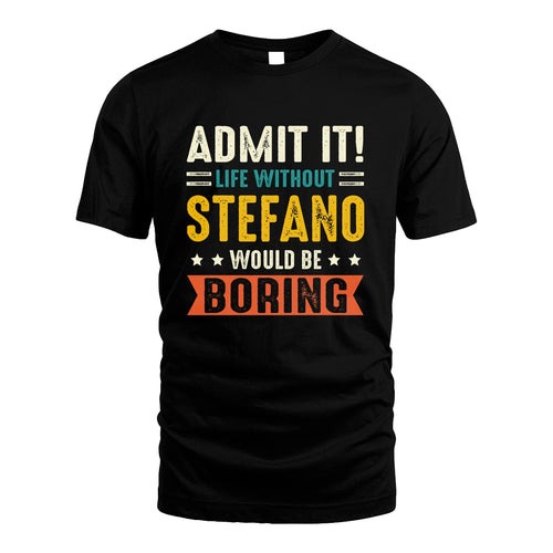STEFANO 13K3-124–Personalized Funny Quote Apparel “Life Without NAME Would Be Boring”