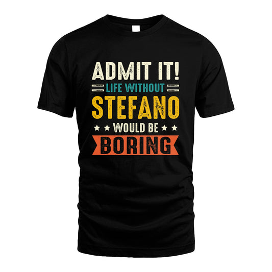 STEFANO 13K3-124–Personalized Funny Quote Apparel “Life Without NAME Would Be Boring”