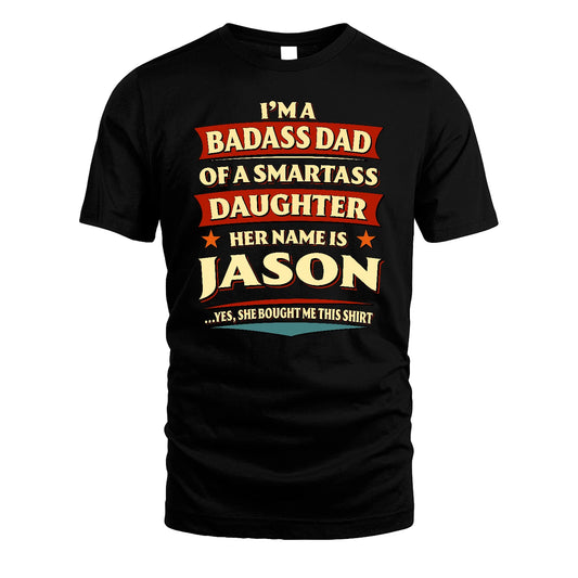 JASON 13K1-535 I'm A Badass Dad Of A Smartass Daughter Her Name Is ...