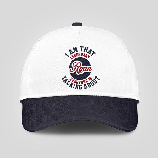 I Am That Legendary Your Name Everyone Is Talking About Baseball Cap RYAN 13K1 C107PF