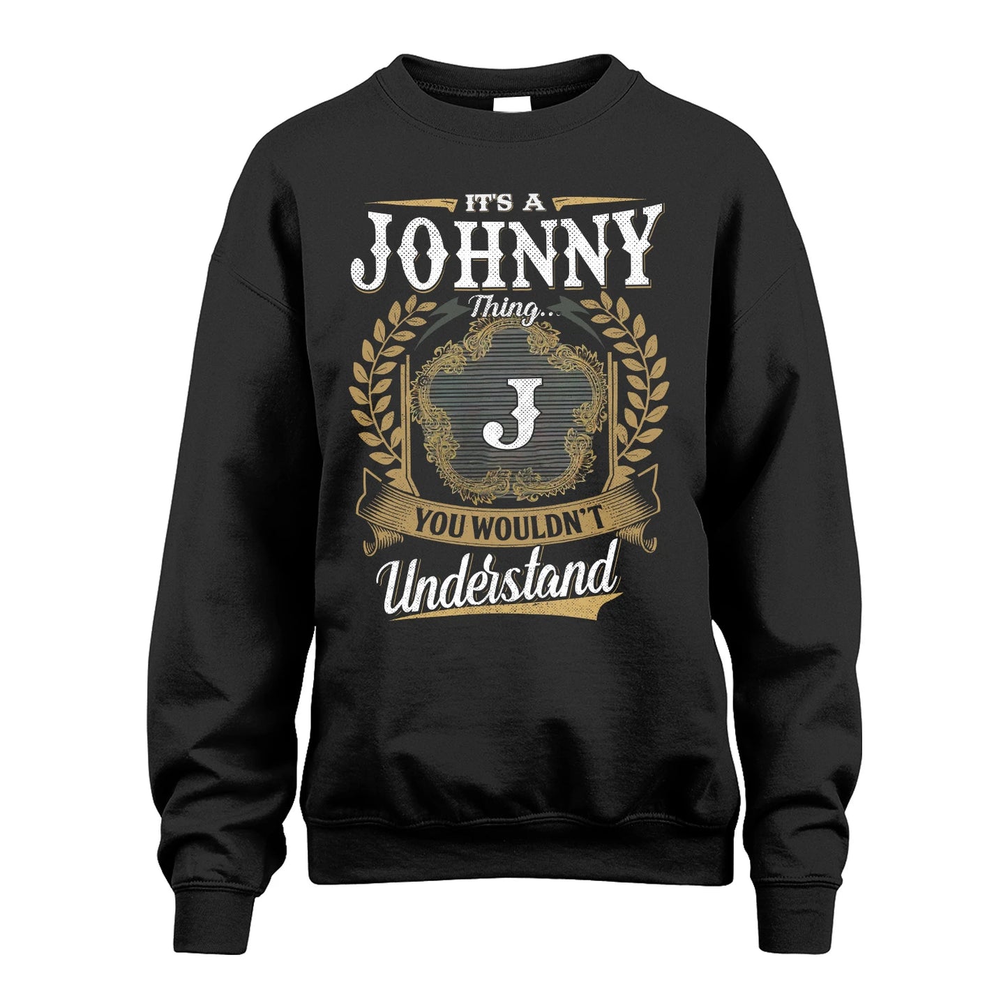 JOHNNY 13K1-1–Personalized Name Quote Apparel “It’s an NAME Thing You Wouldn’t Understand”