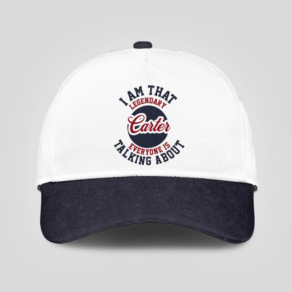 I Am That Legendary Your Name Everyone Is Talking About Baseball Cap CARTER 13K1 C107PF