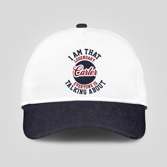 I Am That Legendary Your Name Everyone Is Talking About Baseball Cap CARTER 13K1 C107PF