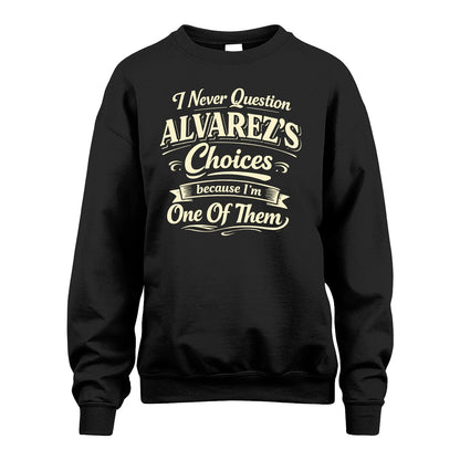 ALVAREZ 13K1-532 I Never Question... Choices Because I'm One Of Them