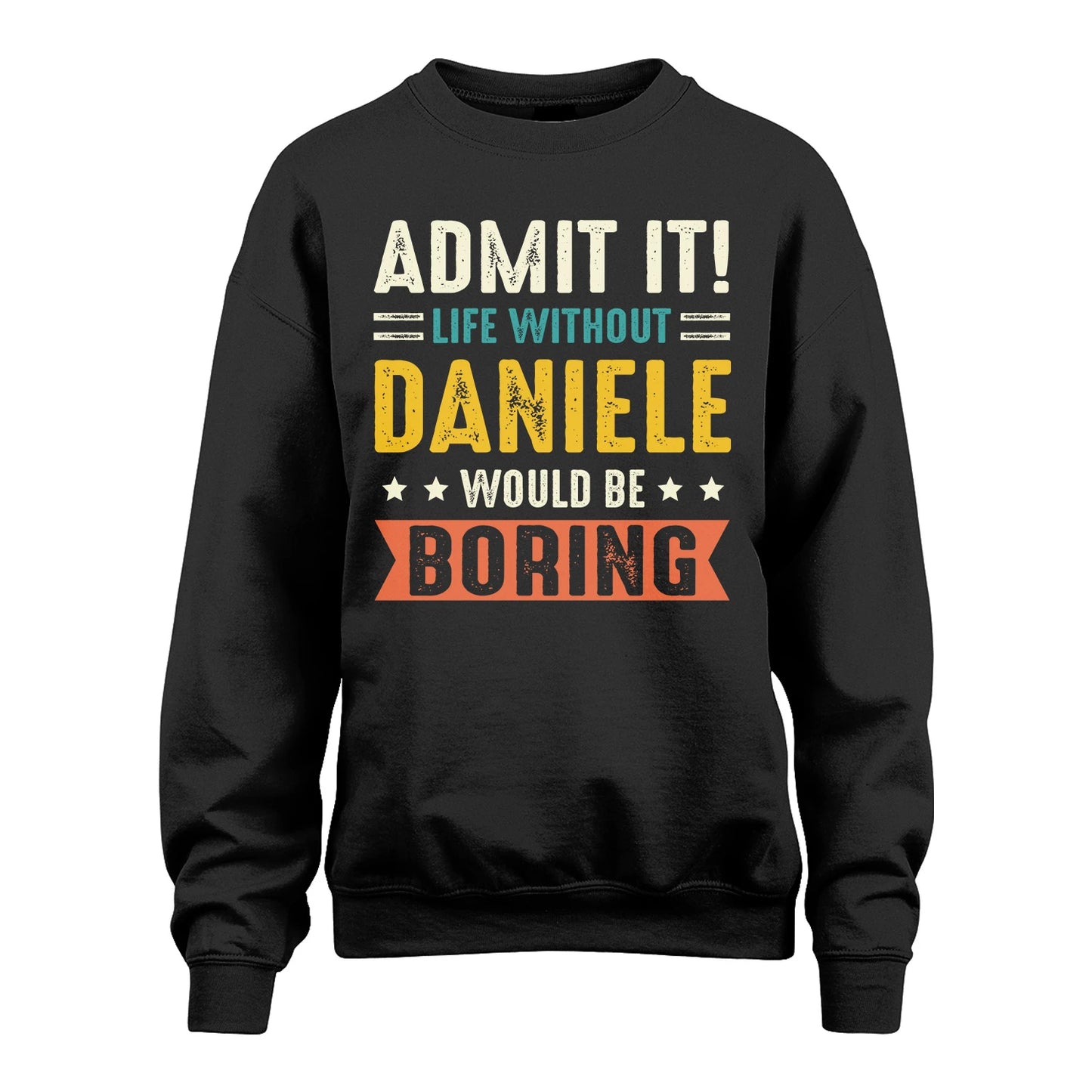 DANIELE 13K3-124–Personalized Funny Quote Apparel “Life Without NAME Would Be Boring”