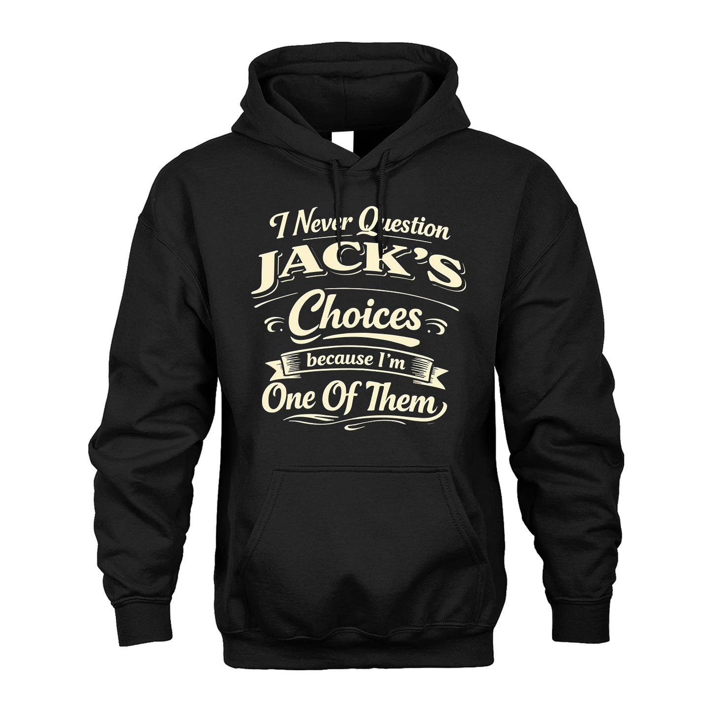 JACK 13K1-532 I Never Question... Choices Because I'm One Of Them