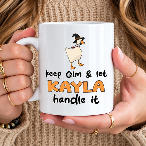 Keep Calm & Let Your Name Handle It Funny Witch Goose Mug KAYLA 13K1 MG01