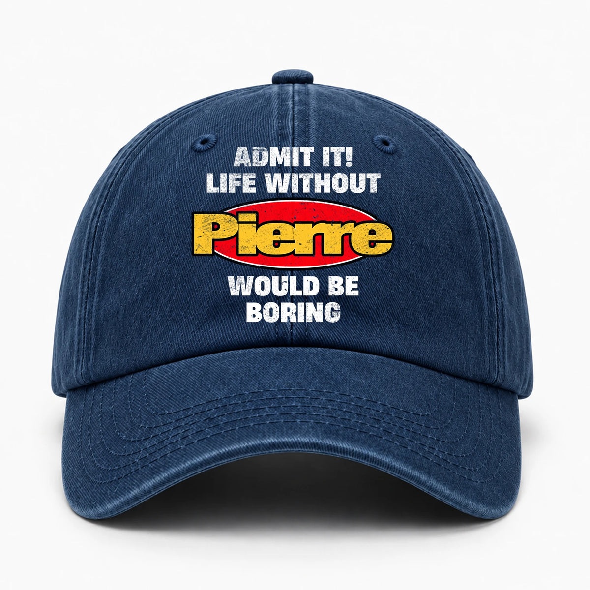Admit It Life Without Your Name Would Be Boring Funny Washed Cap PIERRE 13K1 C169PF