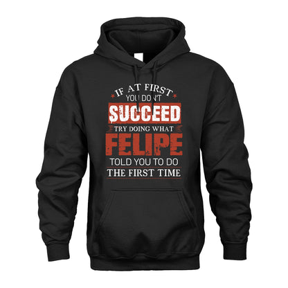 FELIPE 13K1-82–Personalized Funny Quote Apparel “If At First You Don’t Succeed”