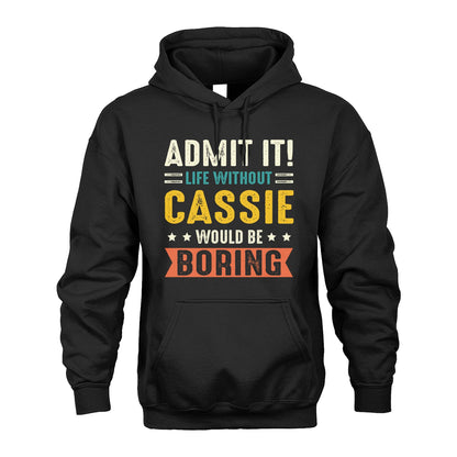 CASSIE 13K3-124–Personalized Funny Quote Apparel “Life Without NAME Would Be Boring”