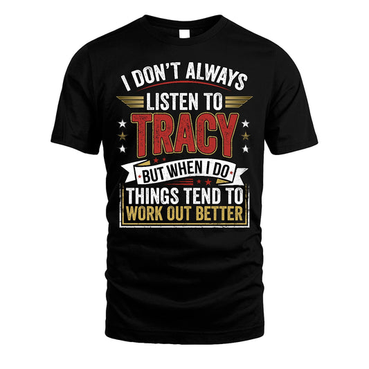 TRACY 13K1-542 I Don't Always Listen To ...