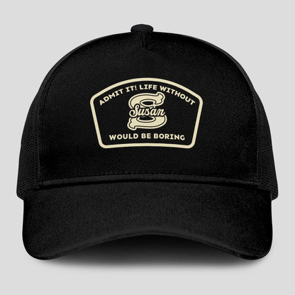 Admit It Life Without Your Name Would Be Boring Black Mesh Cap SUSAN 13K1 C214PF