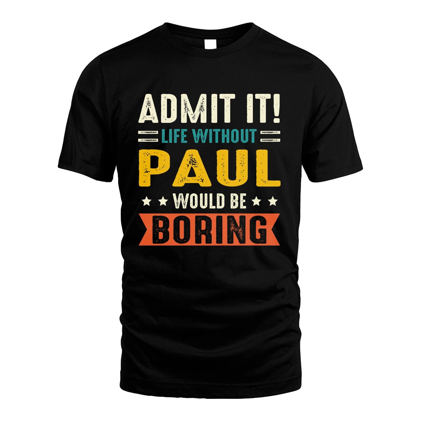 PAUL 13K1-124–Personalized Funny Quote Apparel “Life Without NAME Would Be Boring”