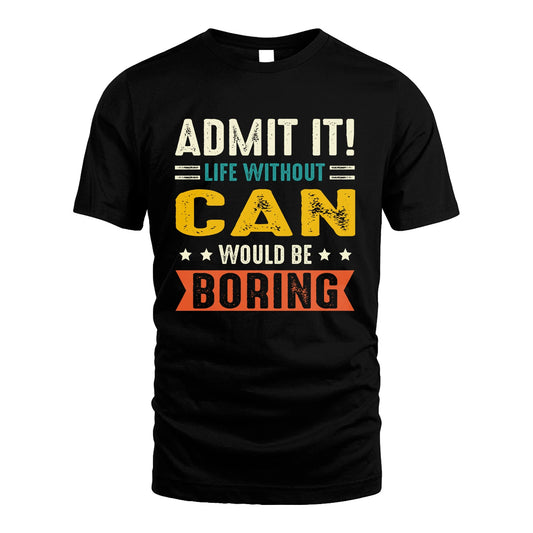 CAN 13K2-124–Personalized Funny Quote Apparel “Life Without NAME Would Be Boring”