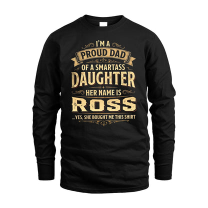 ROSS 13K1-356 I'm A Proud Dad Of A Smartass Daughter Her Name Is...