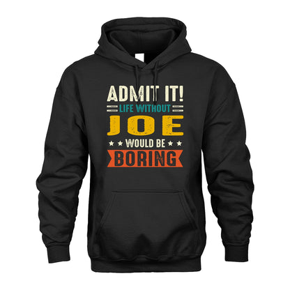 JOE 13K1-124–Personalized Funny Quote Apparel “Life Without NAME Would Be Boring”