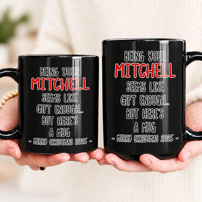 Being Your Name Seems Like Gift Enough Funny Christmas Mug Gift MITCHELL 13K1 MG33