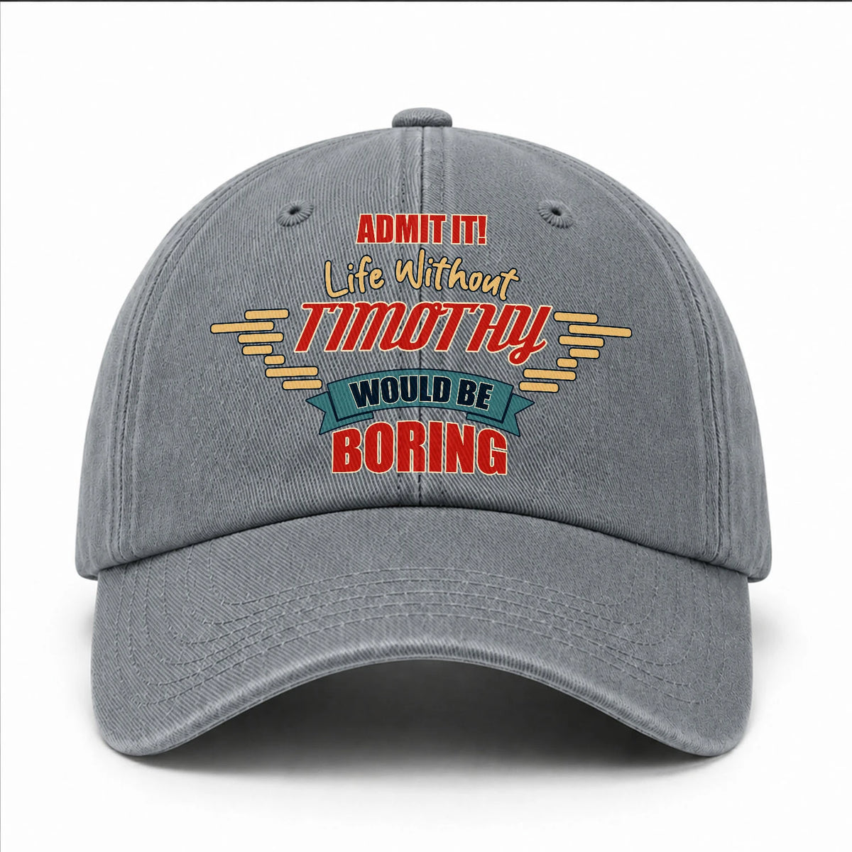 Admit It Life Without Your Name Would Be Boring Vintage Wased Cap TIMOTHY 13K1 C81PF