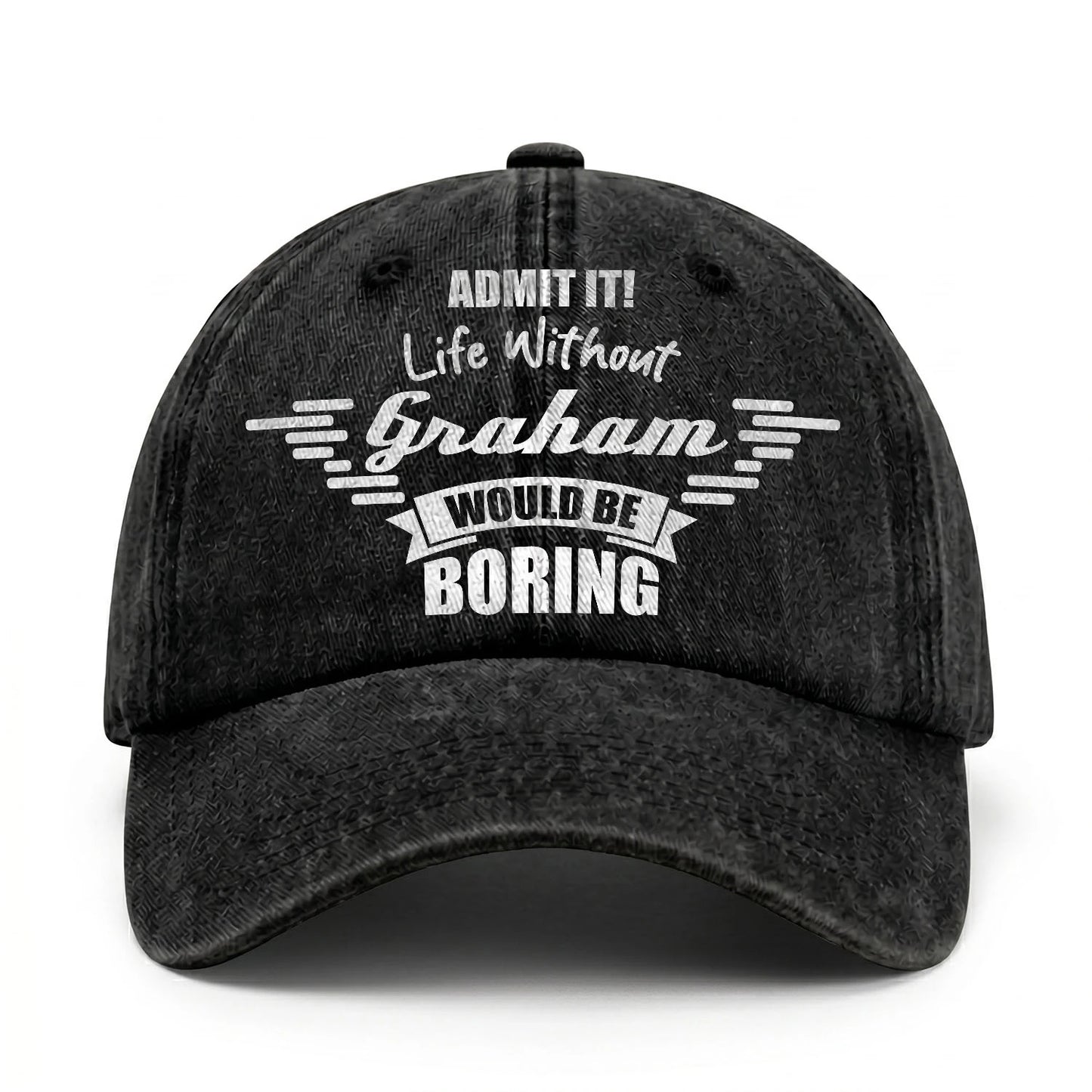 Admit It Life Without Your Name Would Be Boring Vintage Cap GRAHAM 13K1 C44PF