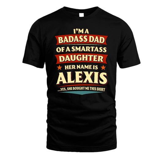 ALEXIS 13K1-535 I'm A Badass Dad Of A Smartass Daughter Her Name Is ...