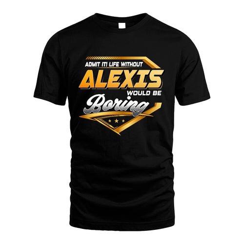 ALEXIS 13K1-513 Personalized "Admit It! Life Without ... Would Be Boring"