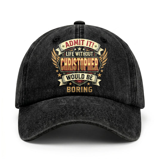 CHRISTOPHER-13K1-C10PF Admit It! Life Without CHRISTOPHER Would Be Boring