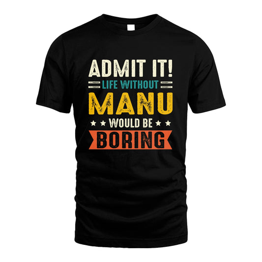 MANU 13K3-124–Personalized Funny Quote Apparel “Life Without NAME Would Be Boring”