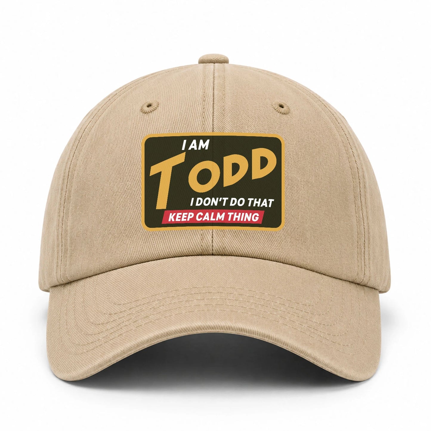 I Am Your Name I Don't Do That Keep Calm Thing Cap TODD 13K1 C54PF
