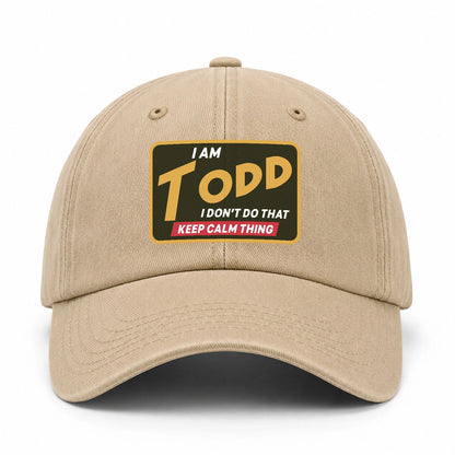 I Am Your Name I Don't Do That Keep Calm Thing Cap TODD 13K1 C54PF
