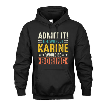 KARINE 13K3-124–Personalized Funny Quote Apparel “Life Without NAME Would Be Boring”