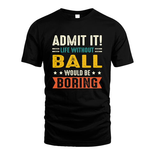 BALL 13K3-124–Personalized Funny Quote Apparel “Life Without NAME Would Be Boring”