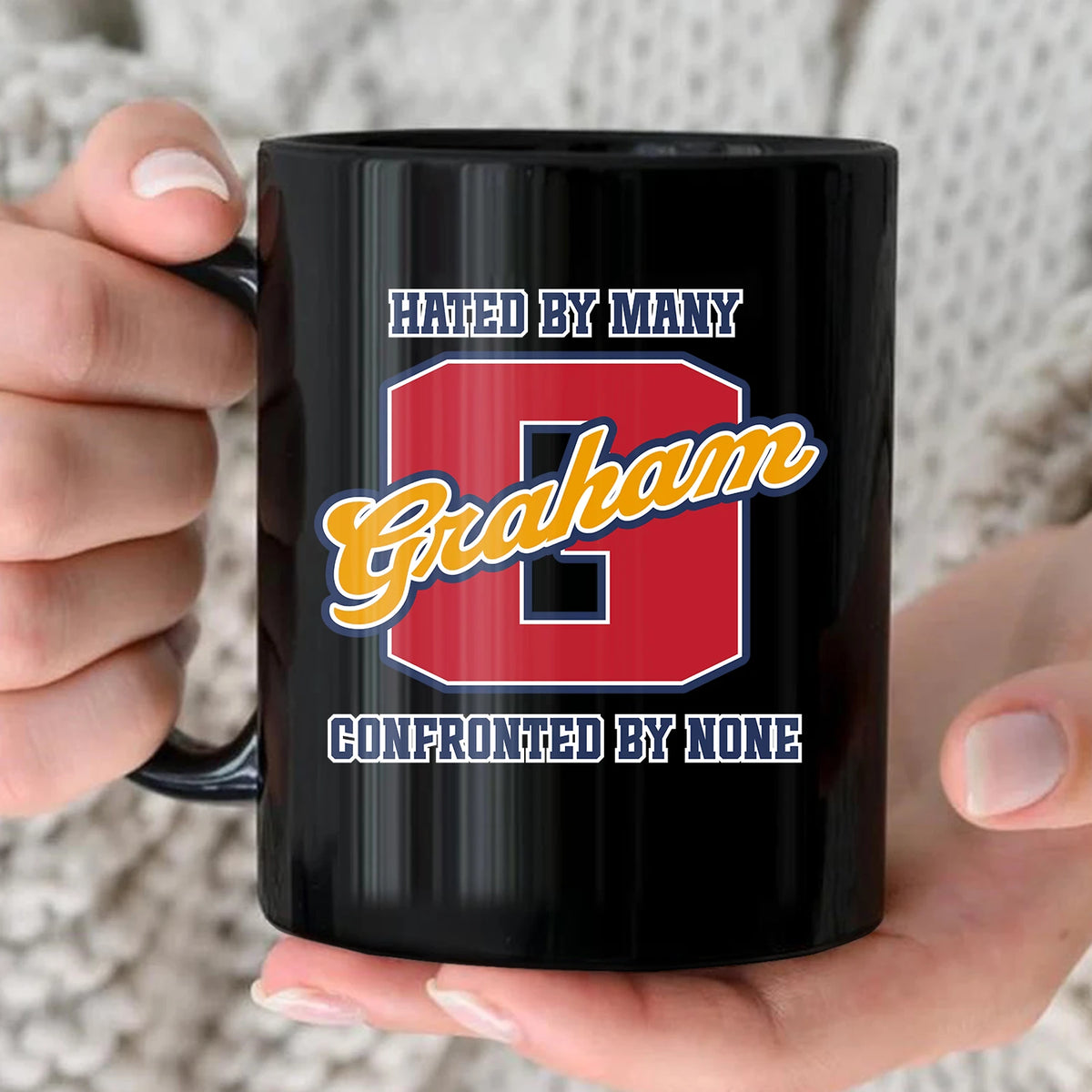 Hated By Many Confronted By None Cool Mug GRAHAM 13K1 MG16