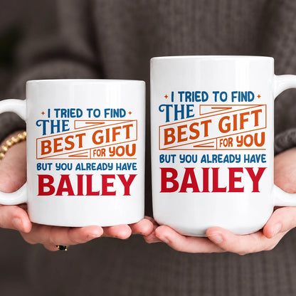 You Already Have Your Name Custom Mug - Funny Gift BAILEY 13K1 MG15