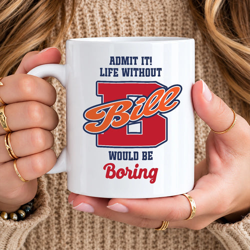 Admit It Life Without Your Name Would Be Boring Sporty Mug BILL 13K1 MG17