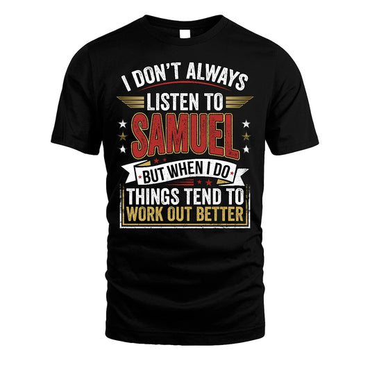 SAMUEL 13K1-542 I Don't Always Listen To ...