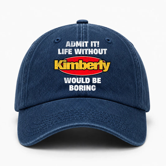 Admit It Life Without Your Name Would Be Boring Funny Washed Cap KIMBERLY 13K1 C169PF