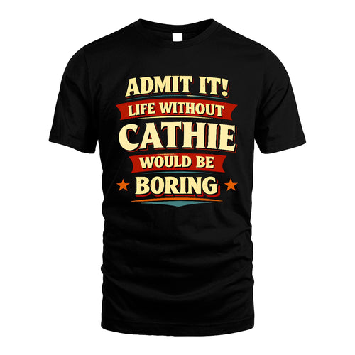 CATHIE 13K10-503 Admit It Life Without...