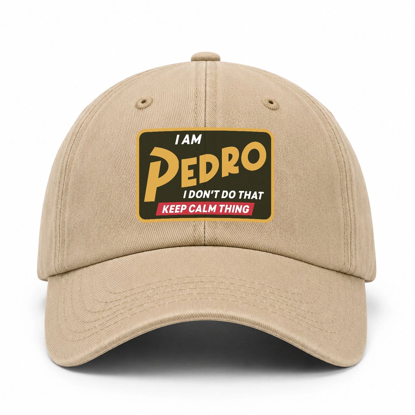I Am Your Name I Don't Do That Keep Calm Thing Cap PEDRO 13K1 C54PF