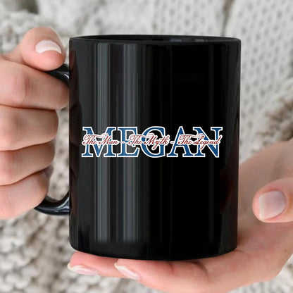 The Man The Myth The Legend With Your Name Mug MEGAN 13K1 MG21