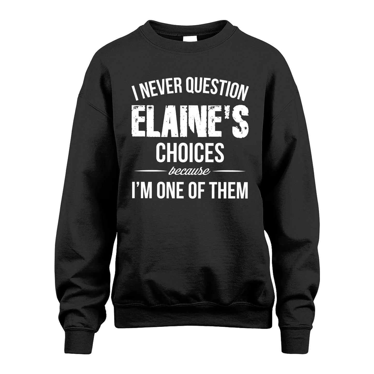 ELAINE 13K1-441 Personalized "I Never Question ... Choices Because I'm One Of Them"